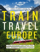 Lonely Planet"'s Guide To Train Travel In Europe