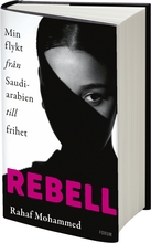 Rebell - Min Flykt Från Saudiarabien Till Frihet