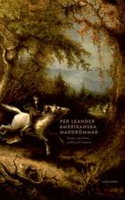 Amerikanska Mardrömmar - Essäer Om Kultur, Politik Och Historia