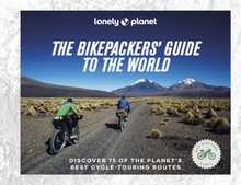 Lonely Planet The Bikepackers"' Guide To The World