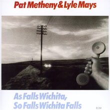 Metheny Pat / Lyle Mays: As Falls Wichita...