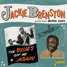 Brenston Jackie & His Delta Cats: Blues Got Me..