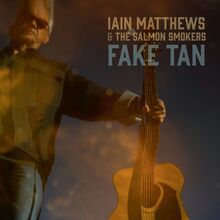 Matthews Iain & The Salmon Smokers: Fake Tan