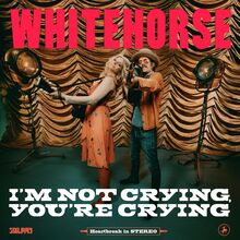 Whitehorse: I"'m Not Crying You"'re Crying
