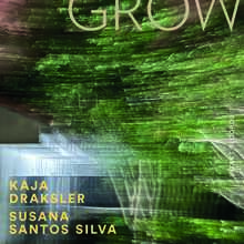 Draksler Kaja / Susana Santos Silva: Grow