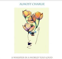 Almost Charlie: A Whisper In A World Too Loud