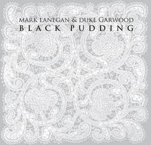 Lanegan Mark & Garwood Duke: Black pudding 2013