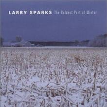 Sparks Larry: Coldest Part Of Winter