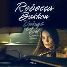 Bakken Rebekka: Things You Leave Behind
