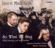 Madetoja Leevi: So What If I Sing