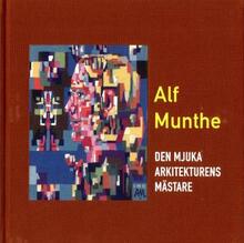 Alf Munthe - Den Mjuka Arkitekturens Mästare