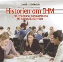Historien Om Ihm - Från Kvällskurs I Marknadsföring Till Etablerad Affärsskola