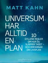 Universum Har Alltid En Plan - 10 Gyllene Regler Om Hur Du Släpper Taget Och Omfamnar Din Livsplan