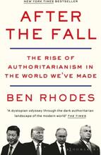 After The Fall - The Rise Of Authoritarianism In The World We"'ve Made