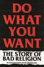 Bad Religion: Do What You Want. The Story Of Bad