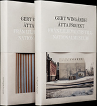 Gert Wingårdh : Åtta projekt - Från Liljevalchs till Nationalmuseum