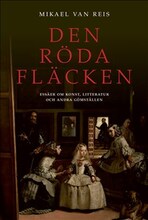 Den röda fläcken : essäer om konst, litteratur och andra gömställen