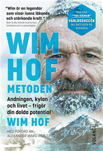 Wim Hof-metoden : andningen, kylan och livet - frigör din dolda potential