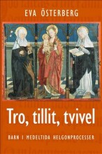 Tro, tillit, tvivel : barn i medeltida helgonprocesser tvivel : barn i medeltida helgonprocesser