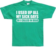 I used all my sick days..., T-Shirt