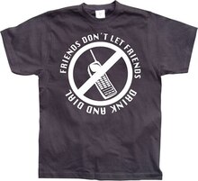 Friends Don´t Let Friends Drink And Dial!, T-Shirt
