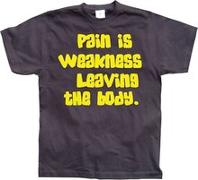 Pain Is Weakness Leaving The Body, T-Shirt