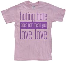 Hating Hate - Love Love, T-Shirt