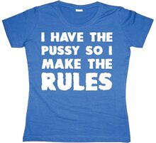 I Have The Pussy... Girly T-shirt, T-Shirt