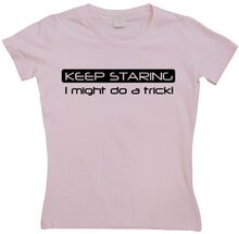 Keep Staring... Girly T-shirt, T-Shirt