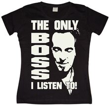 The Only Boss I Listen To! Girly T-shirt, T-Shirt