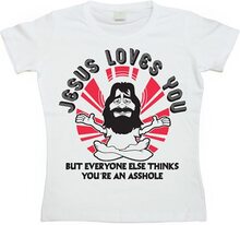 Jesus Loves You, But Everybody Else... Girly T-shirt, T-Shirt