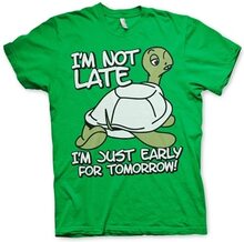 I'm Not Late, I'm Early For Tomorrow T-Shirt, T-Shirt