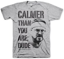 Calmer Than You Are, Dude T-Shirt, T-Shirt