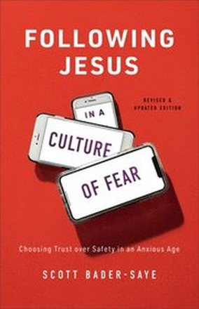 Following Jesus in a Culture of Fear Choosing Trust over Safety in an Anxious Age
