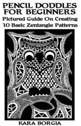 Pencil Doodles For Beginners: Pictured Guide On Creating 10 Basic Zentangle Patterns: (Zentangle for beginners, Zentangle patterns, Zentangle Basics