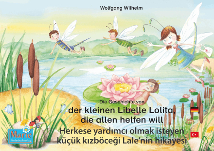 Die Geschichte von der kleinen Libelle Lolita, die allen helfen will. Deutsch-Türkisch. / Herkese yardımcı olmak isteyen küçük kızböceği Lale'nin h...