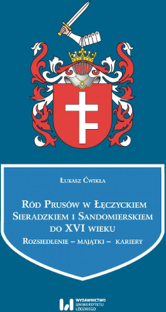 Ród Prusów w Łęczyckiem, Sieradzkiem i Sandomierskiem do XVI wieku. Rozsiedlenie – majątki – kariery