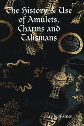 The History & Use of Amulets, Charms and Talismans
