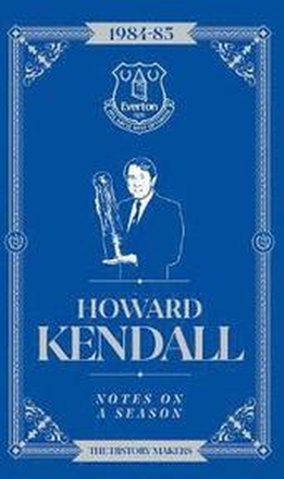 Howard Kendall: Notes On A Season