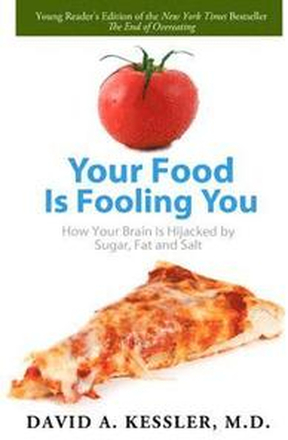 Your Food Is Fooling You: How Your Brain Is Hijacked by Sugar, Fat, and Salt