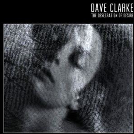 Clarke Dave: The Desecration Of Desire (Ltd)