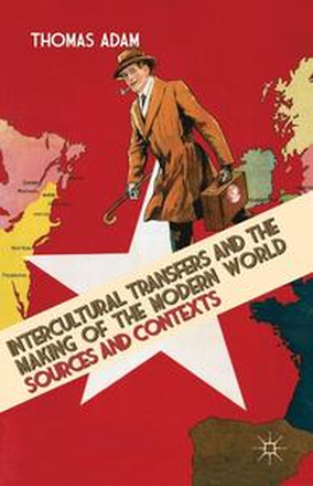 Intercultural Transfers and the Making of the Modern World, 1800-2000