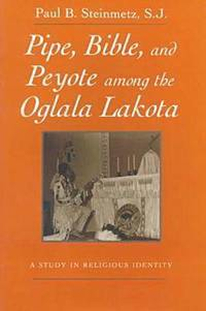 Pipe, Bible, and Peyote among the Oglala Lakota
