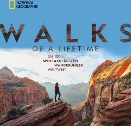 National Geographic: Walks of a lifetime - Die 100 spektakulärsten Wanderungen weltweit.