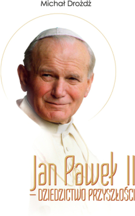 Jan Paweł II – dziedzictwo przyszłości