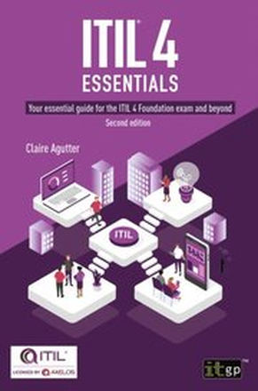 ITIL(R) 4 Essentials: Your essential guide for the ITIL 4 Foundation exam and beyond, second edition