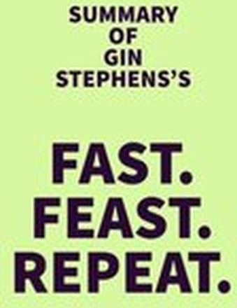 Summary of Gin Stephens's Fast. Feast. Repeat.
