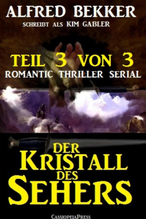 Der Kristall des Sehers, Teil 3 von 3 (Romantic Thriller Serial)