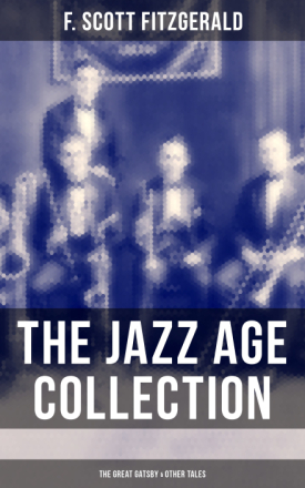 THE JAZZ AGE COLLECTION - The Great Gatsby & Other Tales