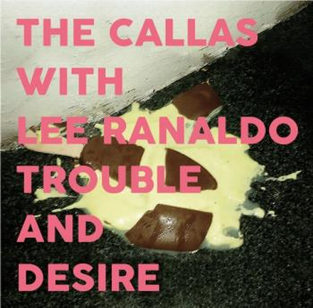 Callas With Lee Ranaldo: Trouble And Desire